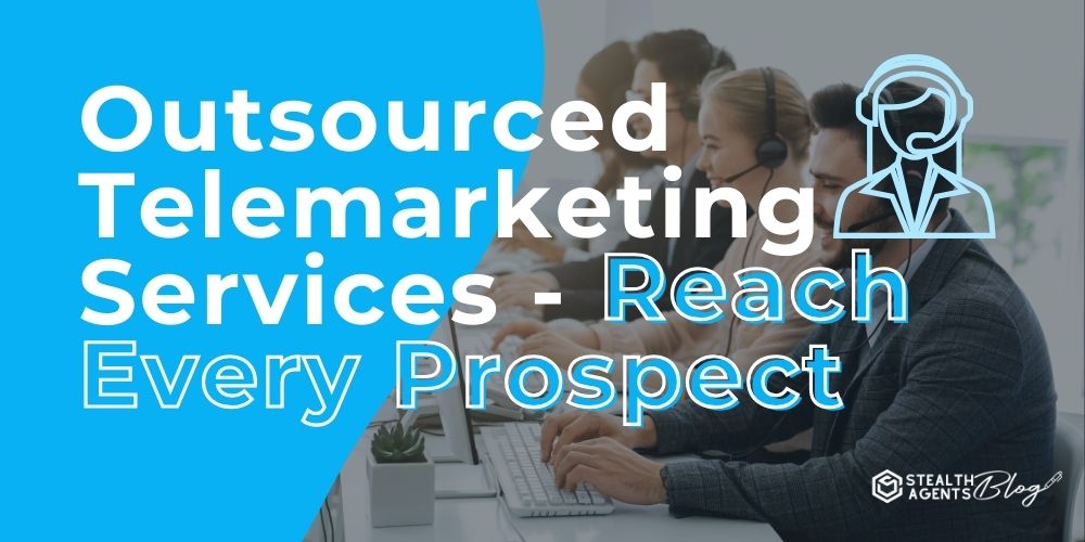 Outsourced Telemarketing Services - Reach Every Prospect