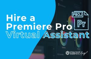 Hire a Premiere Pro Virtual Assistant