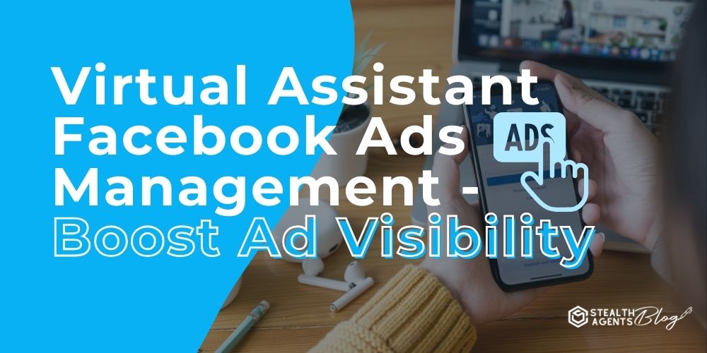 Virtual Assistant Facebook Ads Management - Boost Ad Visibility