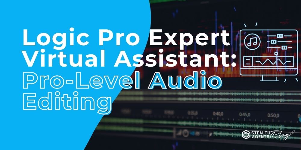 Logic Pro Expert Virtual Assistant: Pro-Level Audio Editing