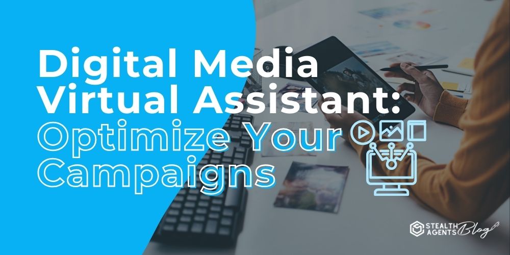 Digital Media Virtual Assistant: Optimize Your Campaigns