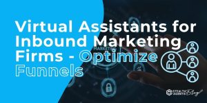 Virtual Assistants for Inbound Marketing Firms - Optimize Funnels