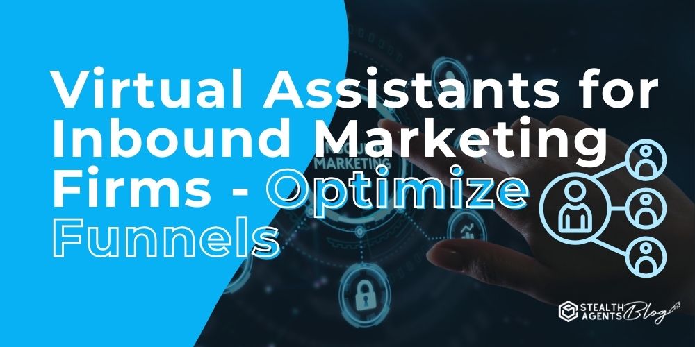 Virtual Assistants for Inbound Marketing Firms - Optimize Funnels