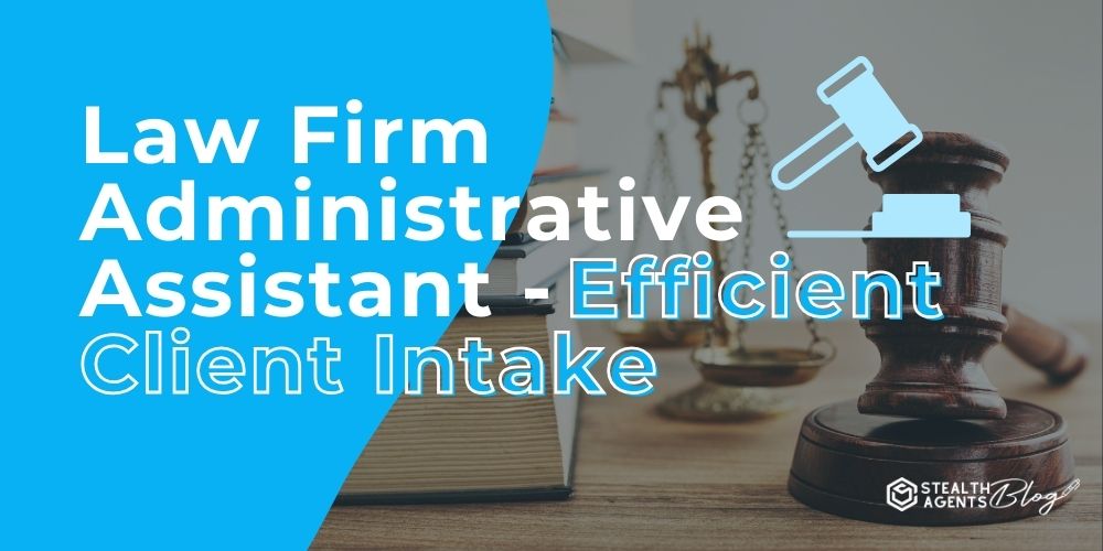 Law Firm Administrative Assistant - Efficient Client Intake