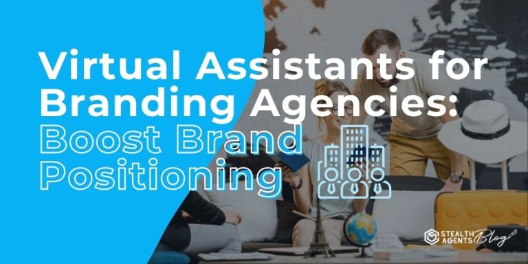 Virtual Assistants for Branding Agencies: Boost Brand Positioning