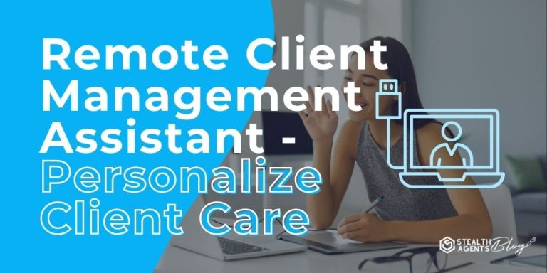 Remote Client Management Assistant - Personalize Client Care