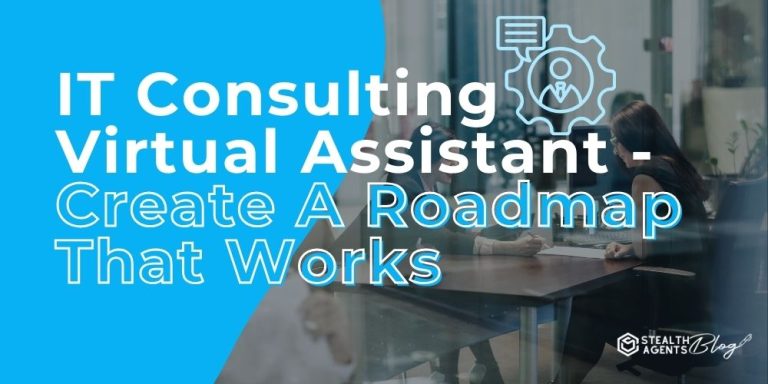 IT Consulting Virtual Assistant - Create A Roadmap That Works