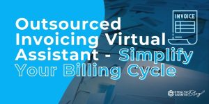 Outsourced Invoicing Virtual Assistant - Simplify Your Billing Cycle