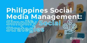 Philippines Social Media Management: Simplify Social Strategies