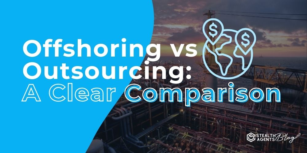 Offshoring vs Outsourcing: A Clear Comparison