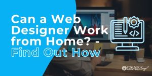 Can a Web Designer Work from Home? - Find Out How