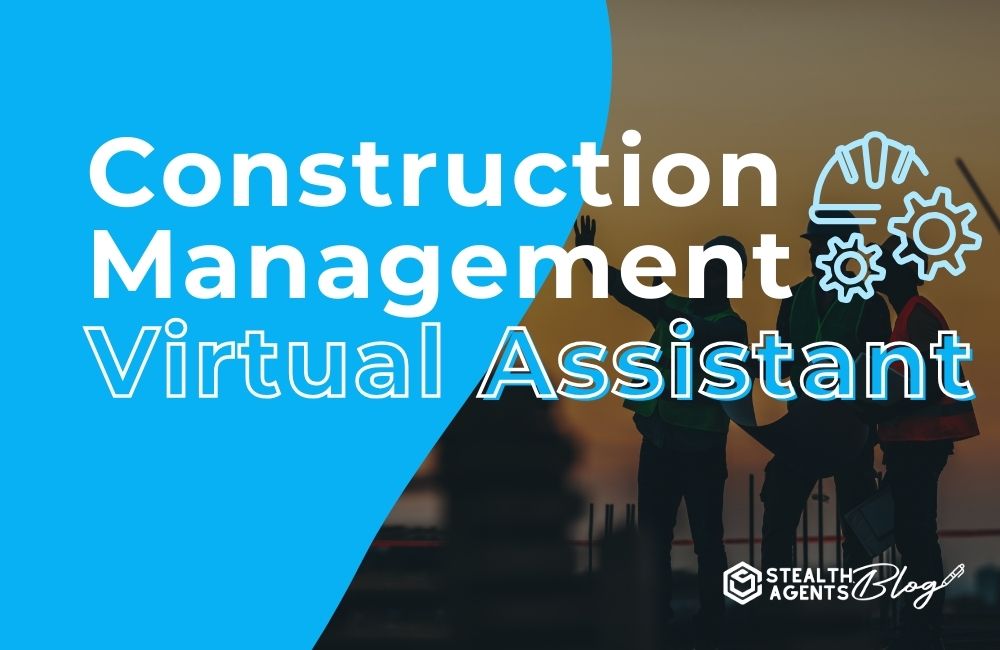 Construction Management Virtual Assistant