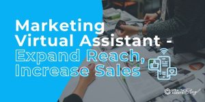 Marketing Virtual Assistant - Expand Reach, Increase Sales