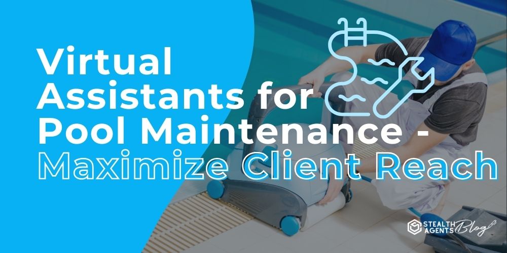 Virtual Assistants for Pool Maintenance - Maximize Client Reach