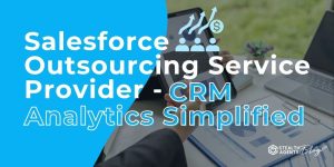 Salesforce Outsourcing Service Provider - CRM Analytics Simplified