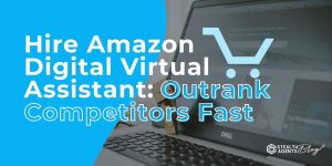 Hire Amazon Digital Virtual Assistant: Outrank Competitors Fast