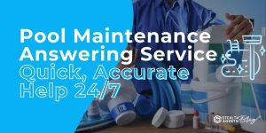 Pool Maintenance Answering Service - Quick, Accurate Help 24/7