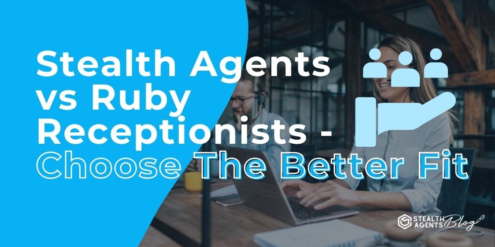 Stealth Agents vs Ruby Receptionists - Choose The Better Fit