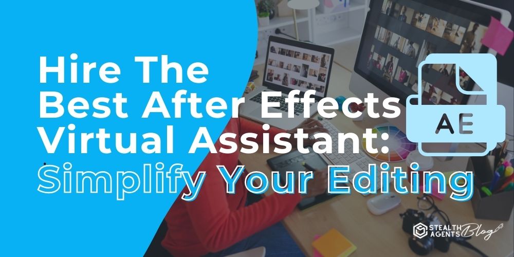 Hire The Best After Effects Virtual Assistant: Simplify Your Editing