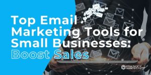 Top Email Marketing Tools for Small Businesses: Boost Sales