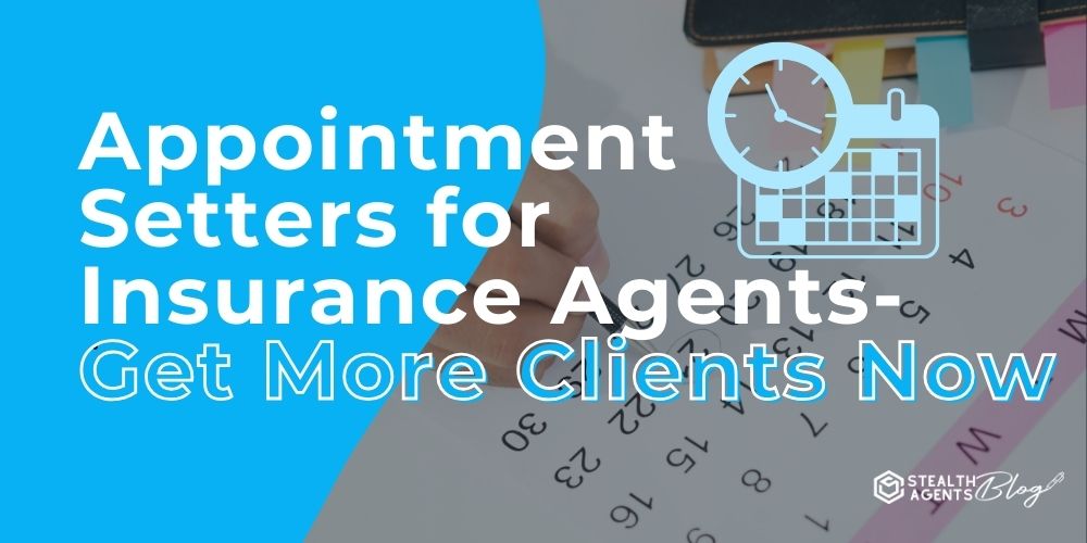 Appointment Setters for Insurance Agents- Get More Clients Now