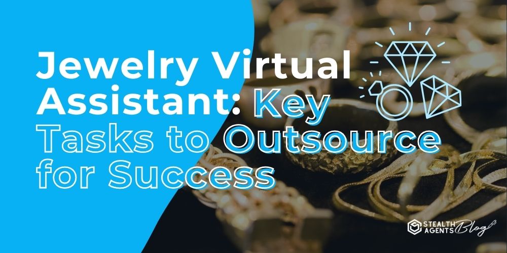 Jewelry Virtual Assistant: Key Tasks to Outsource for Success