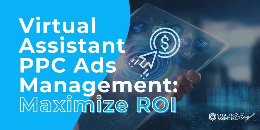 Virtual Assistant PPC Ads Management: Maximize ROI