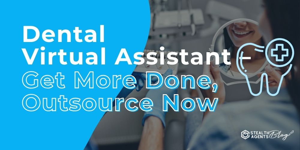 Dental Virtual Assistant - Get More Done, Outsource Now