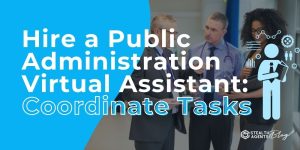 Hire a Public Administration Virtual Assistant: Coordinate Tasks