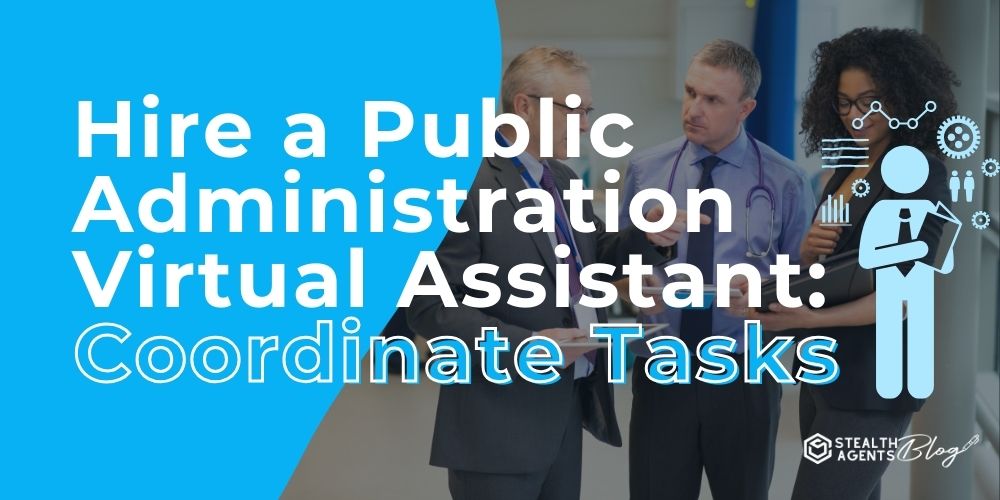 Hire a Public Administration Virtual Assistant: Coordinate Tasks