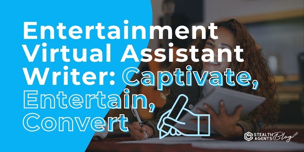 Entertainment Virtual Assistant Writer: Captivate, Entertain, Convert