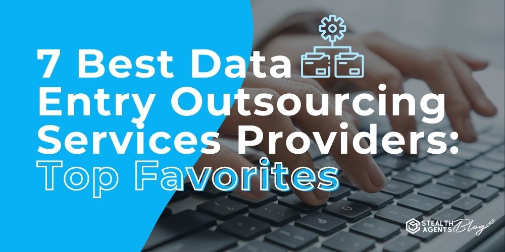 7 Best Data Entry Outsourcing Services Providers: Top Favorites