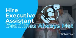 Hire Executive Assistant - Deadlines Always Met