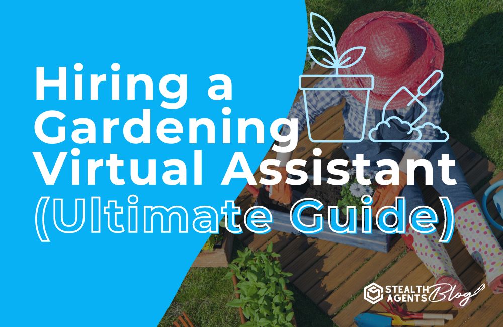 Hiring a Gardening Virtual Assistant (Ultimate Guide)