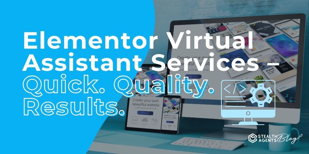 Elementor Virtual Assistant Services - Quick. Quality. Results.