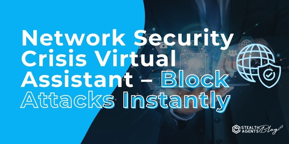 Network Security Crisis Virtual Assistant - Block Attacks Instantly