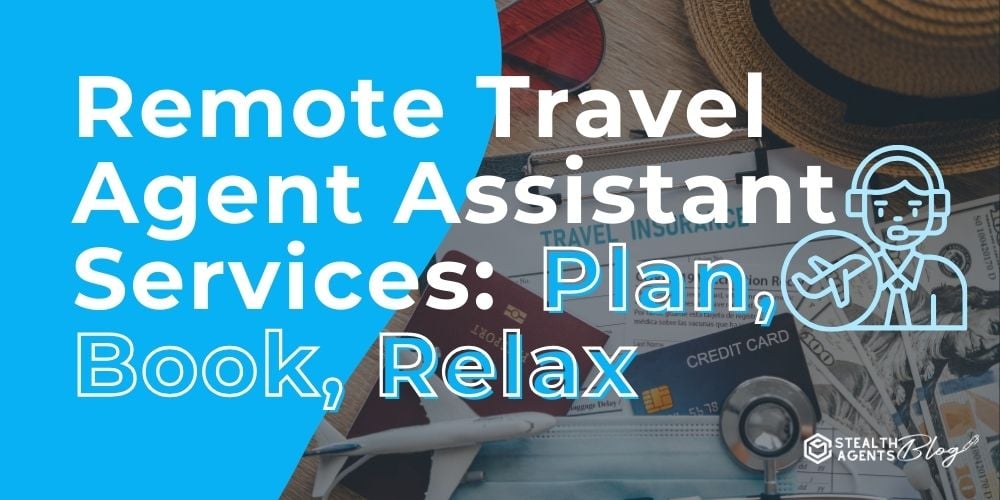 Remote Travel Agent Assistant Services: Plan, Book, Relax