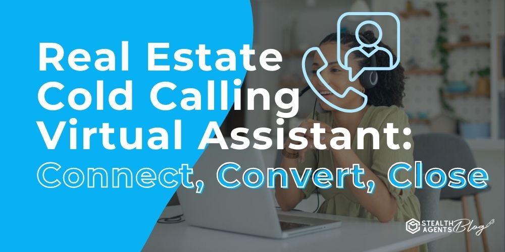 Real Estate Cold Calling Virtual Assistant: Connect, Convert, Close