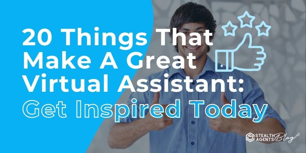 20 Things That Make A Great Virtual Assistant: Get Inspired Today