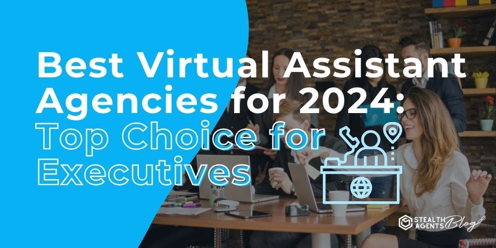 Best Virtual Assistant Agencies for 2024: Top Choice for Executives