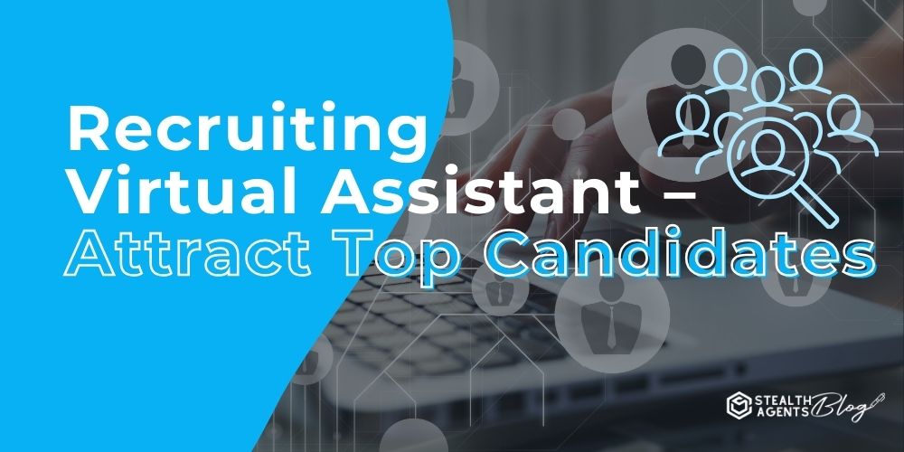 Recruiting Virtual Assistant - Attract Top Candidates