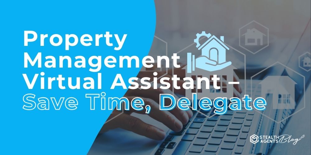 Property Management Virtual Assistant - Save Time, Delegate