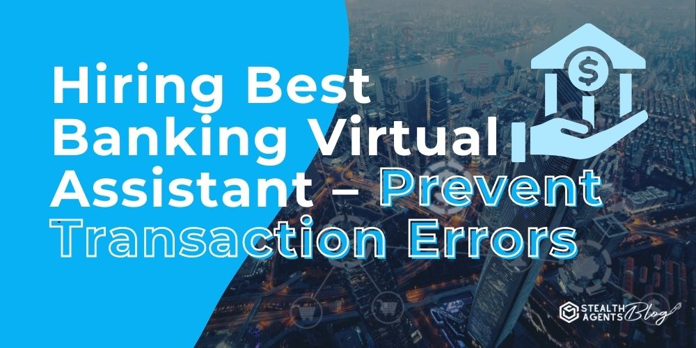 Hiring Best Banking Virtual Assistant - Prevent Transaction Errors