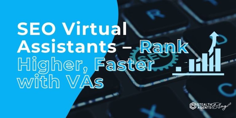 SEO Virtual Assistants - Rank Higher, Faster with VAs