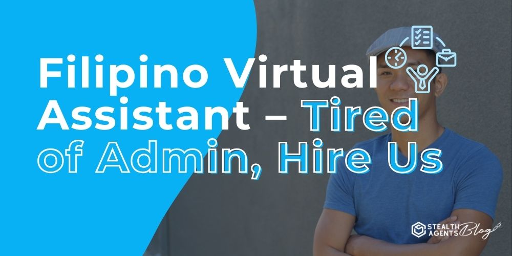 Filipino Virtual Assistant - Tired of Admin, Hire Us