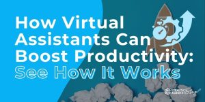 How Virtual Assistants Can Boost Productivity: See How It Works