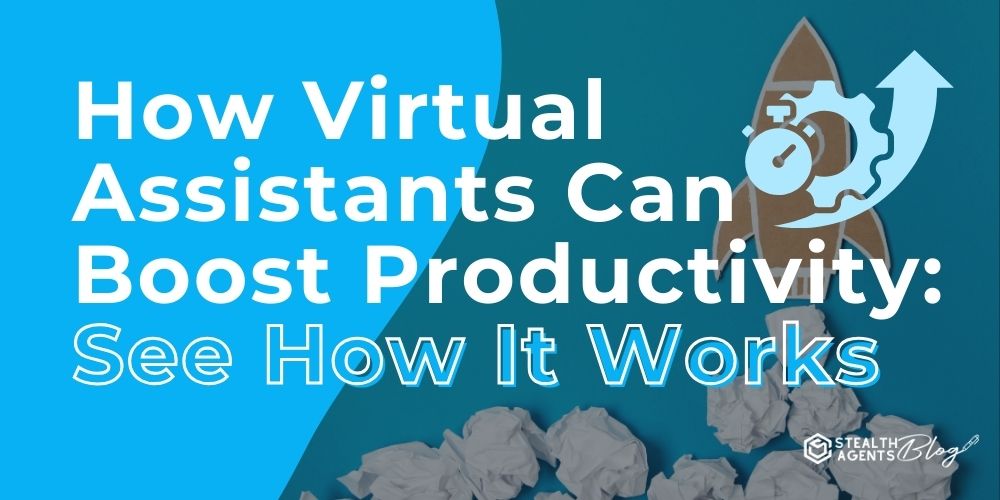 How Virtual Assistants Can Boost Productivity: See How It Works