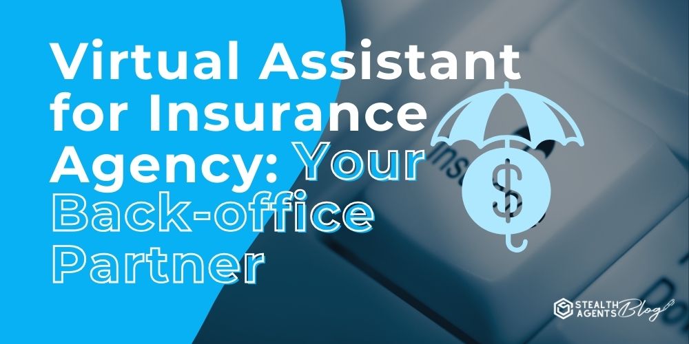 Virtual Assistant for Insurance Agency: Your Back-office Partner