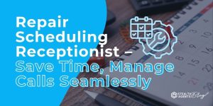 Repair Scheduling Receptionist – Save Time, Manage Calls Seamlessly