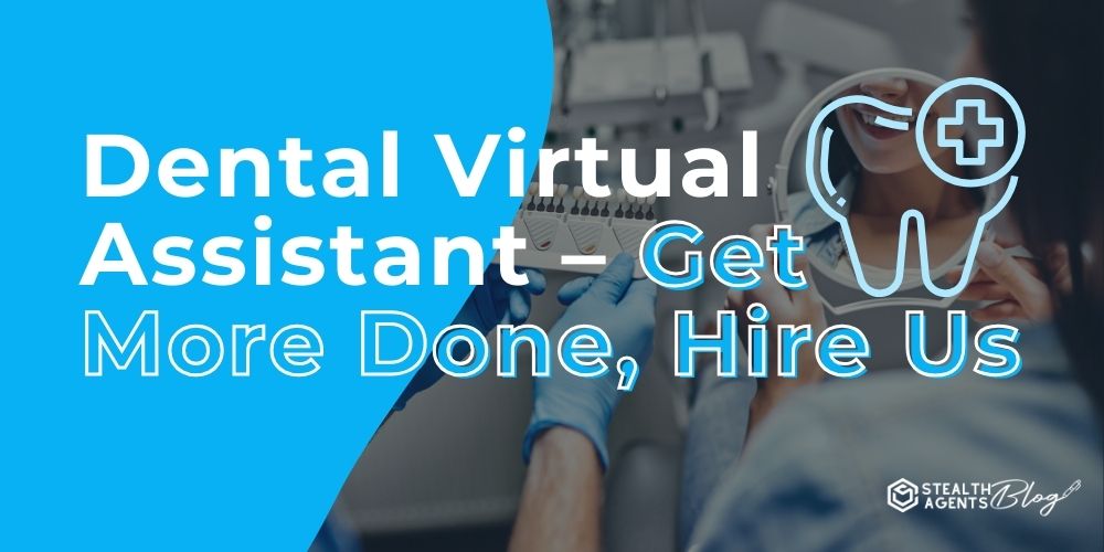 Dental Virtual Assistant - Get More Done, Hire Us